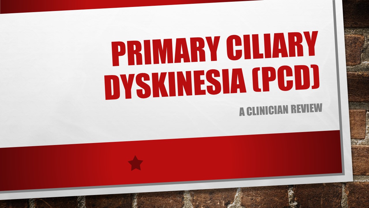 Primary Ciliary Dyskinesia (PCD): A Clinician Review